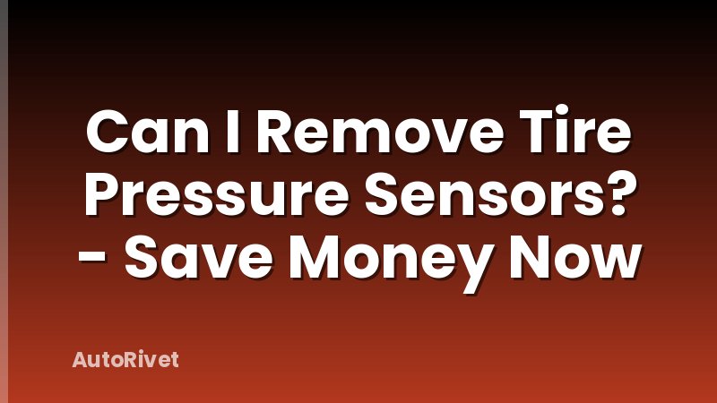 Can I Remove Tire Pressure Sensors? - Save Money Now