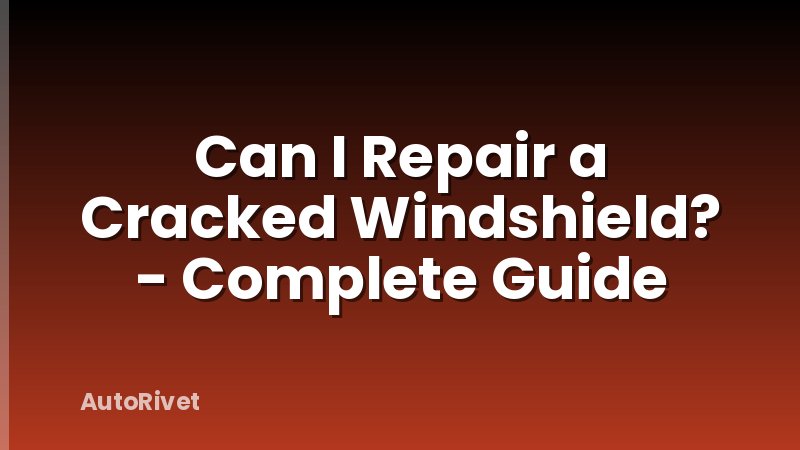 Can I Repair a Cracked Windshield? - Complete Guide