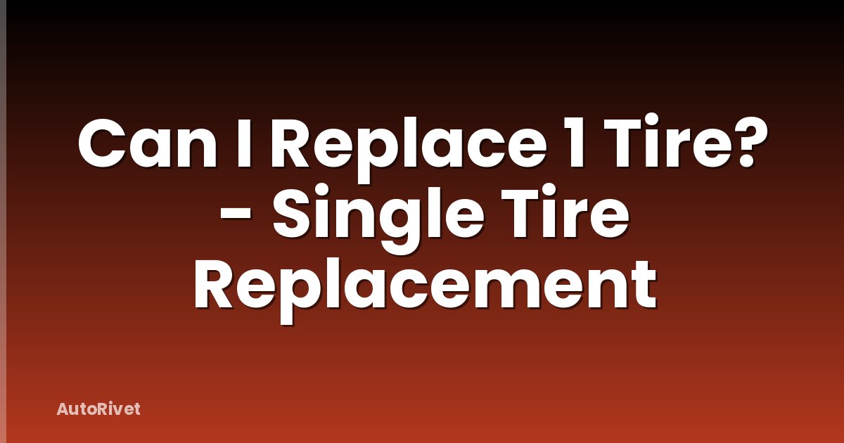 Can I Replace 1 Tire? - Single Tire Replacement