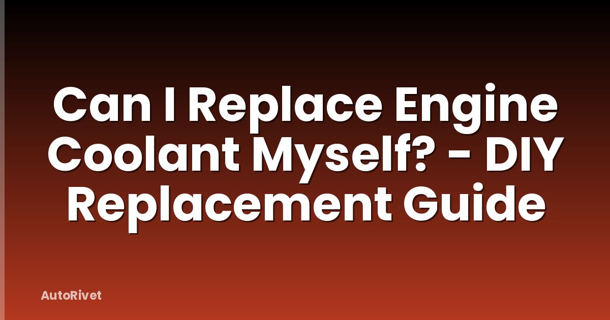 Can I Replace Engine Coolant Myself? - DIY Replacement Guide
