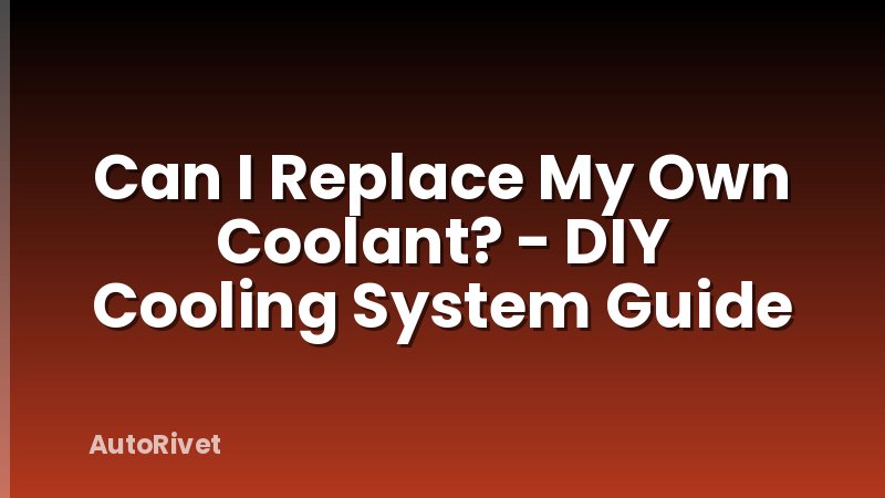 Can I Replace My Own Coolant? - DIY Cooling System Guide