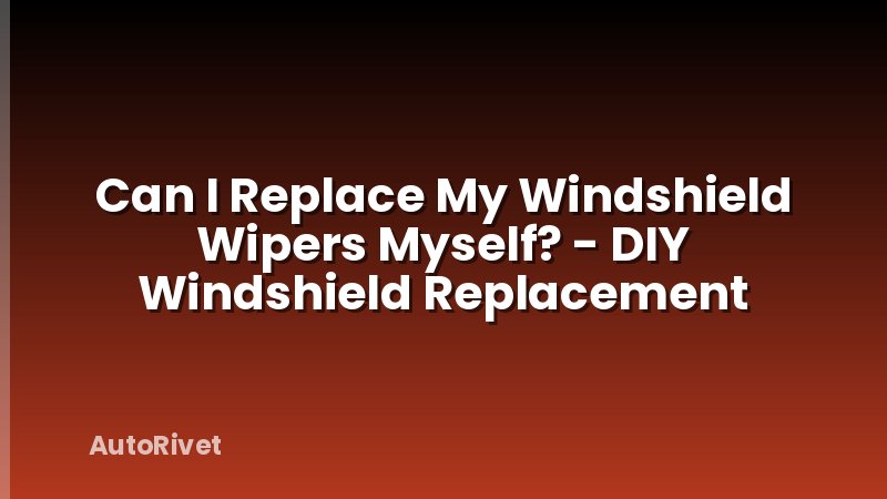 Can I Replace My Windshield Wipers Myself? - DIY Windshield Replacement