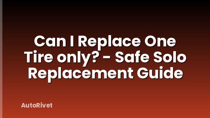 Can I Replace One Tire only? - Safe Solo Replacement Guide