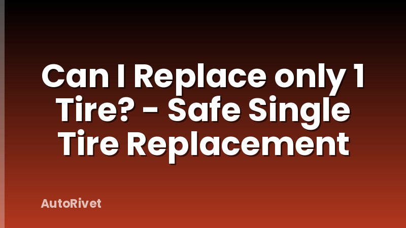Can I Replace only 1 Tire? - Safe Single Tire Replacement