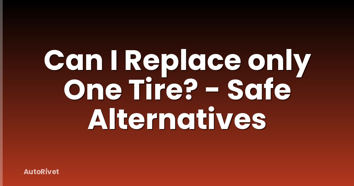 Can I Replace only One Tire? - Safe Alternatives