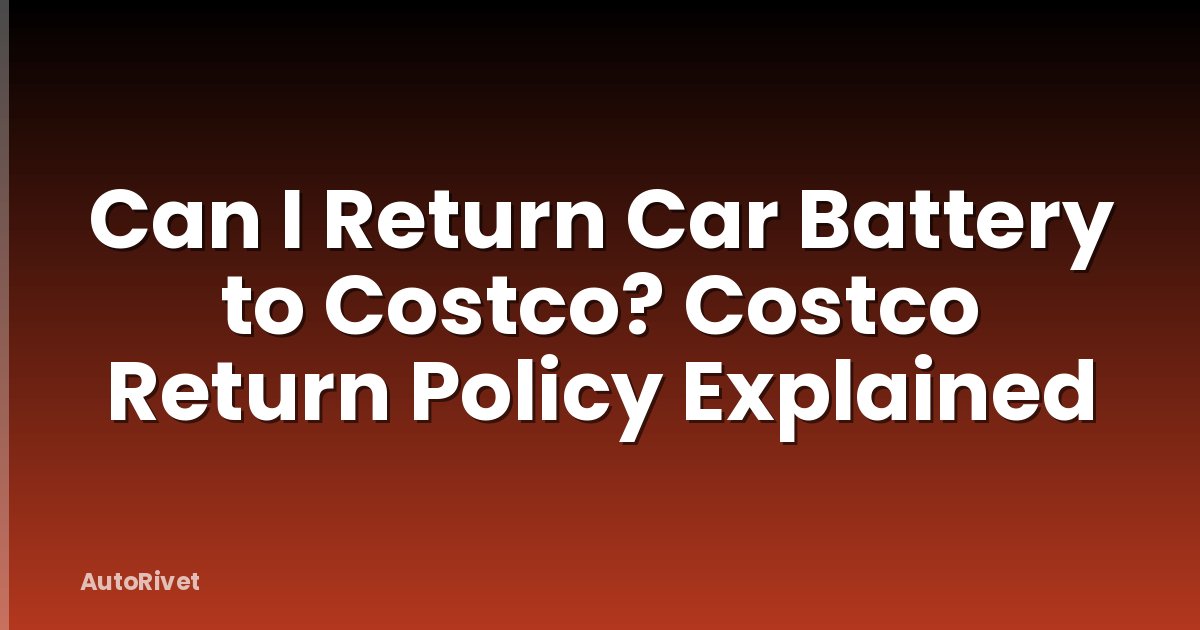 Can I Return Car Battery to Costco? Costco Return Policy Explained