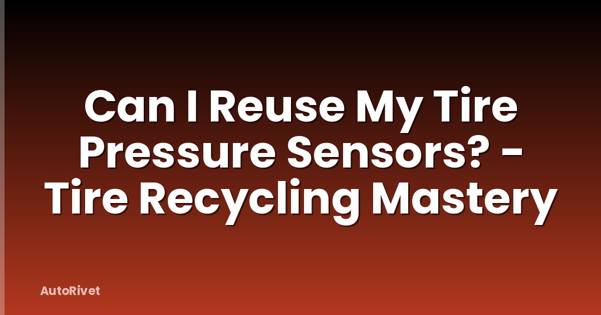 Can I Reuse My Tire Pressure Sensors? - Tire Recycling Mastery