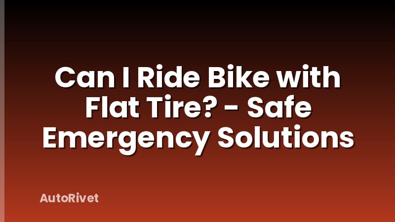 Can I Ride Bike with Flat Tire? - Safe Emergency Solutions