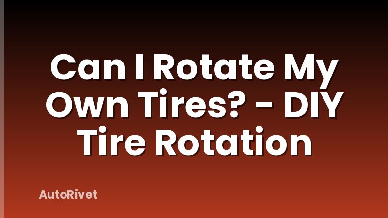 Can I Rotate My Own Tires? - DIY Tire Rotation