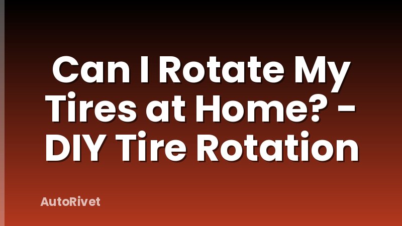 Can I Rotate My Tires at Home? - DIY Tire Rotation