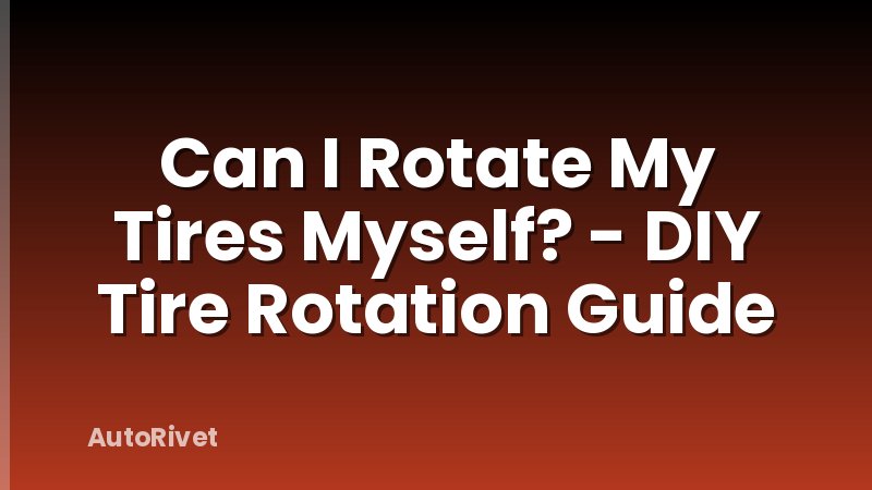 Can I Rotate My Tires Myself? - DIY Tire Rotation Guide