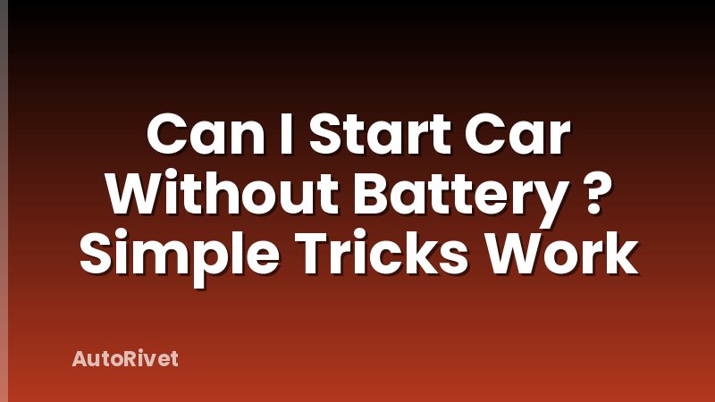 Can I Start Car Without Battery ? Simple Tricks Work