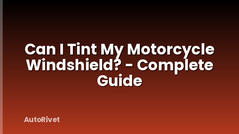Can I Tint My Motorcycle Windshield? - Complete Guide