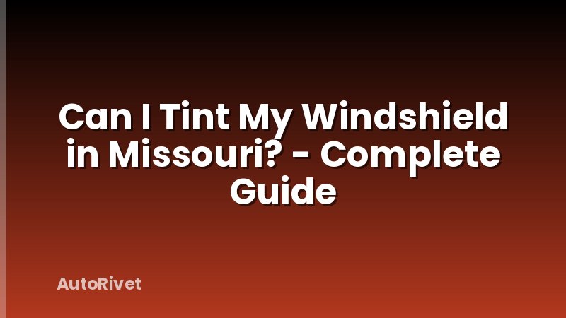 Can I Tint My Windshield in Missouri? - Complete Guide