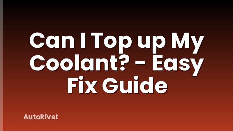 Can I Top up My Coolant? - Easy Fix Guide