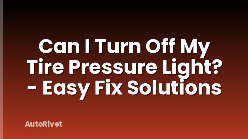Can I Turn Off My Tire Pressure Light? - Easy Fix Solutions