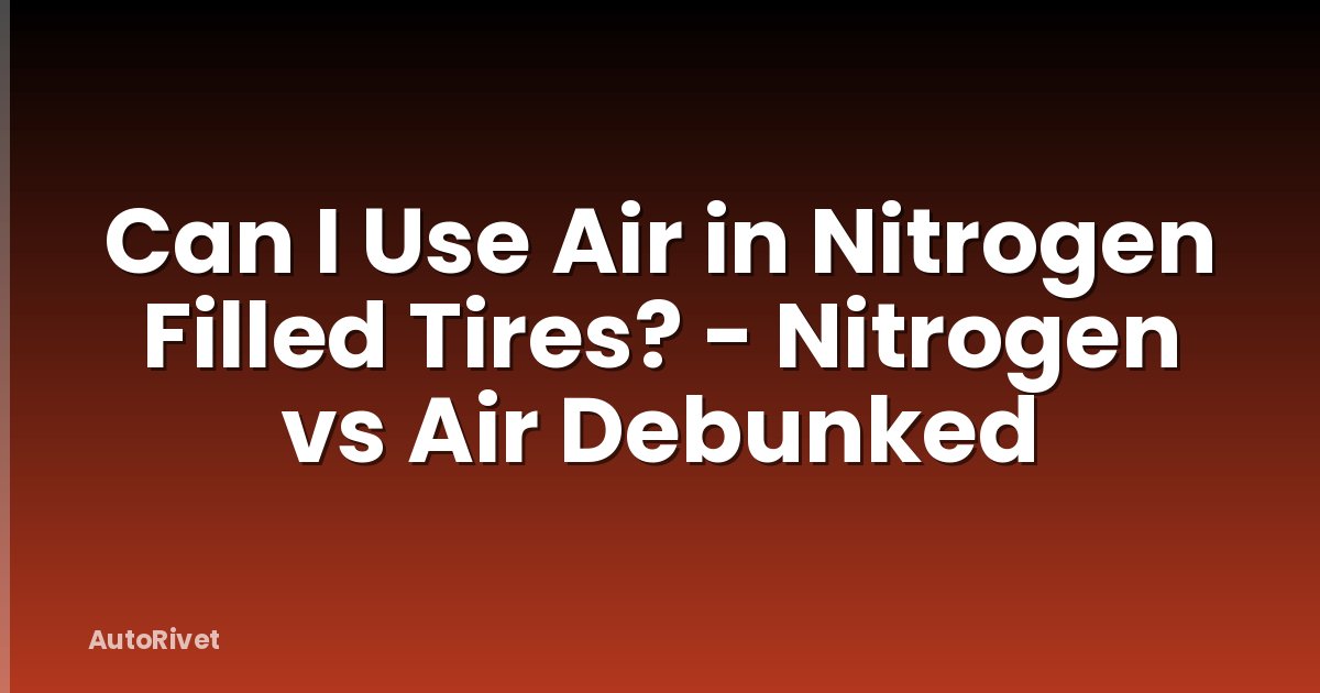 Can I Use Air in Nitrogen Filled Tires? - Nitrogen vs Air Debunked