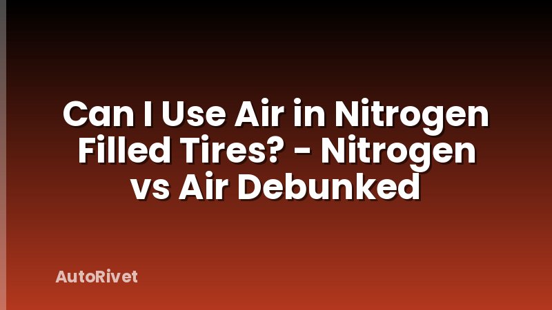 Can I Use Air in Nitrogen Filled Tires? - Nitrogen vs Air Debunked