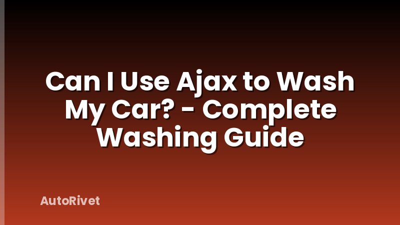 Can I Use Ajax to Wash My Car? - Complete Washing Guide