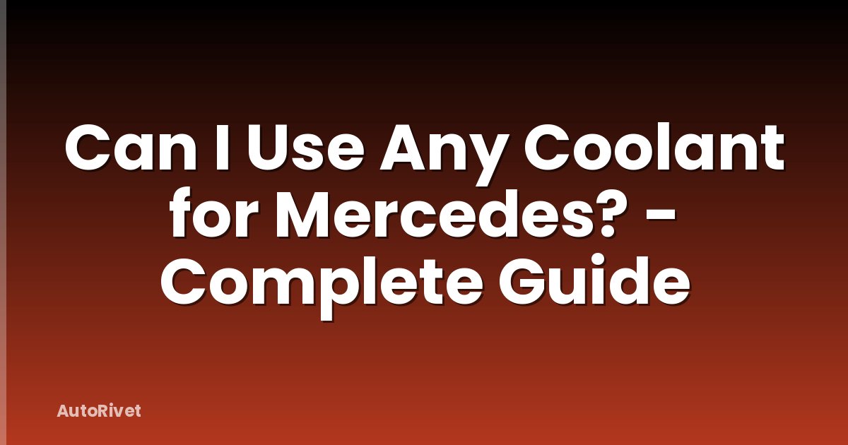 Can I Use Any Coolant for Mercedes? - Complete Guide