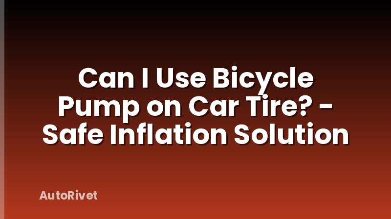 Can I Use Bicycle Pump on Car Tire? - Safe Inflation Solution