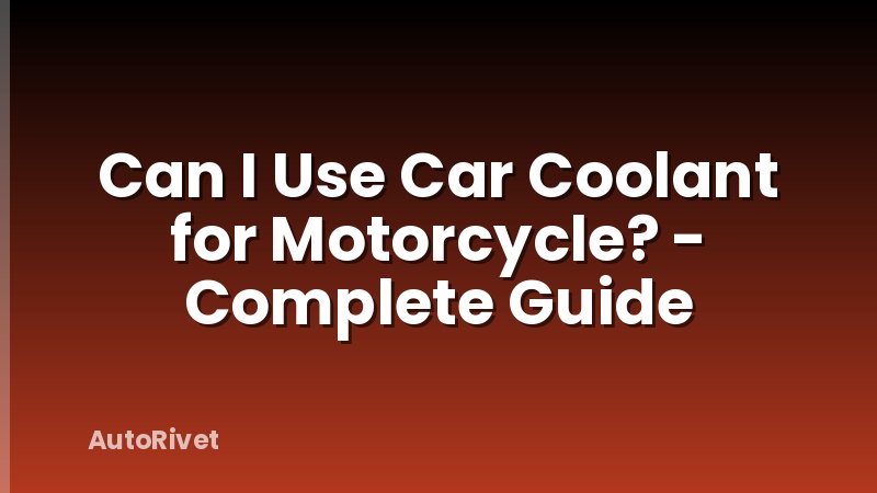 Can I Use Car Coolant for Motorcycle? - Complete Guide