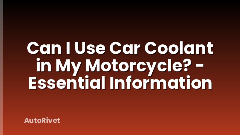 Can I Use Car Coolant in My Motorcycle? - Essential Information