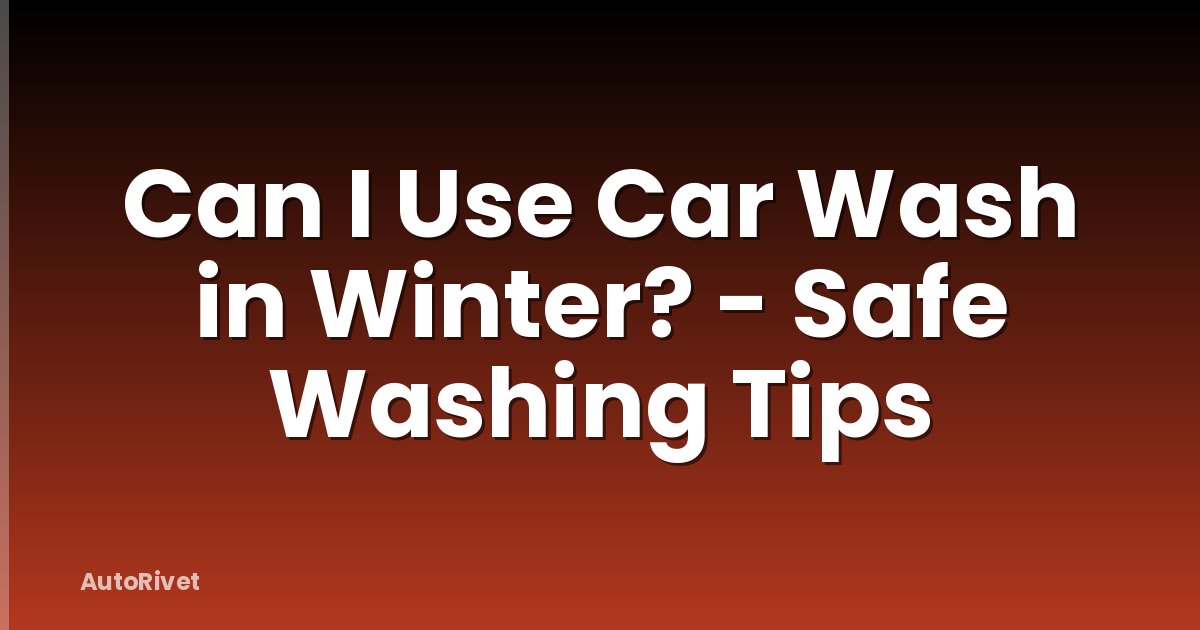 Can I Use Car Wash in Winter? - Safe Washing Tips