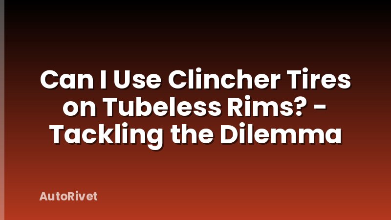 Can I Use Clincher Tires on Tubeless Rims? - Tackling the Dilemma