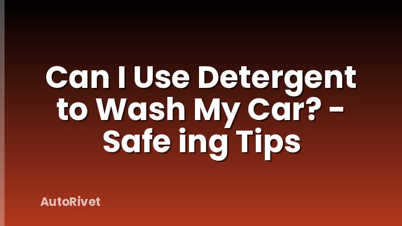 Can I Use Detergent to Wash My Car? - Safe ing Tips