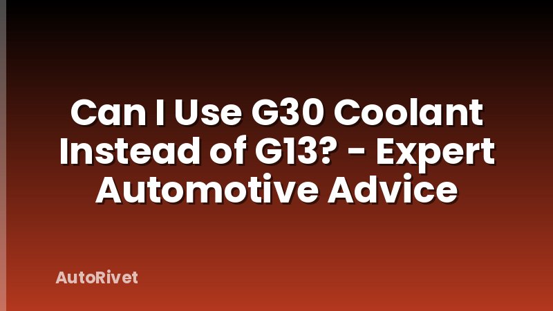 Can I Use G30 Coolant Instead of G13? - Expert Automotive Advice