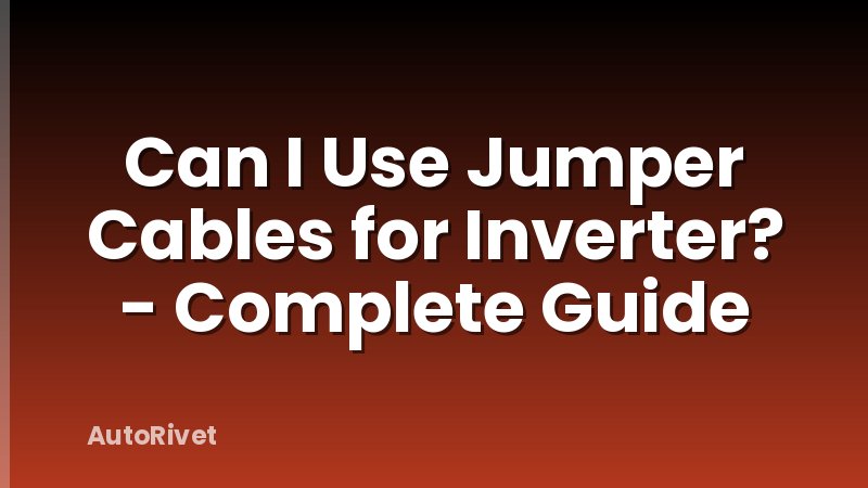 Can I Use Jumper Cables for Inverter? - Complete Guide