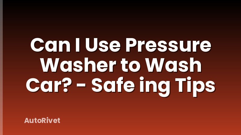 Can I Use Pressure Washer to Wash Car? - Safe ing Tips