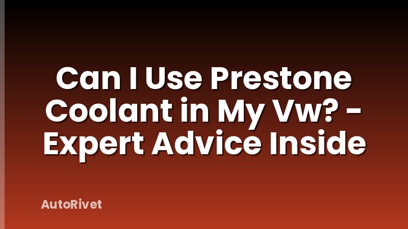 Can I Use Prestone Coolant in My Vw? - Expert Advice Inside