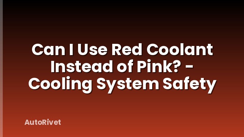 Can I Use Red Coolant Instead of Pink? - Cooling System Safety