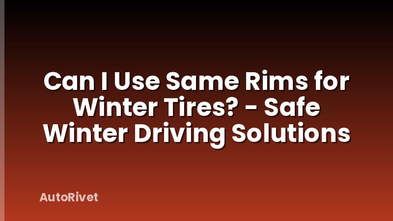 Can I Use Same Rims for Winter Tires? - Safe Winter Driving Solutions