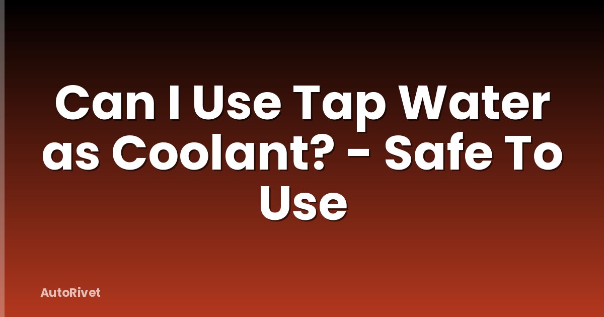 Can I Use Tap Water as Coolant? - Safe To Use