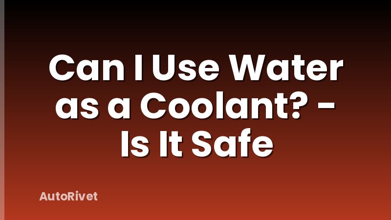 Can I Use Water as a Coolant? - Is It Safe