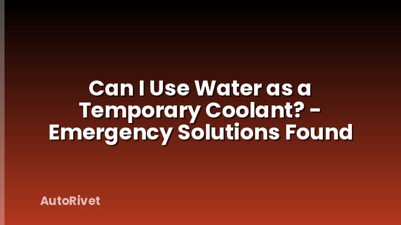 Can I Use Water as a Temporary Coolant? - Emergency Solutions Found