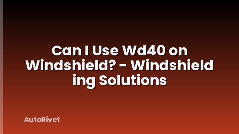 Can I Use Wd40 on Windshield? - Windshield ing Solutions