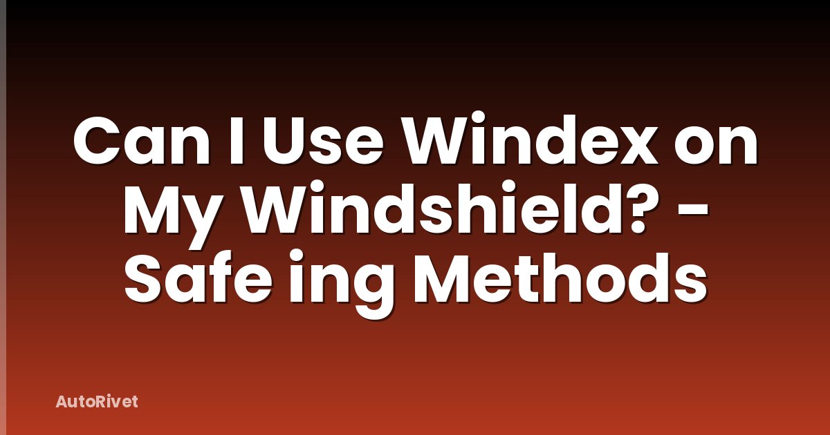 Can I Use Windex on My Windshield? - Safe ing Methods