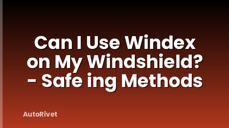 Can I Use Windex on My Windshield? - Safe ing Methods