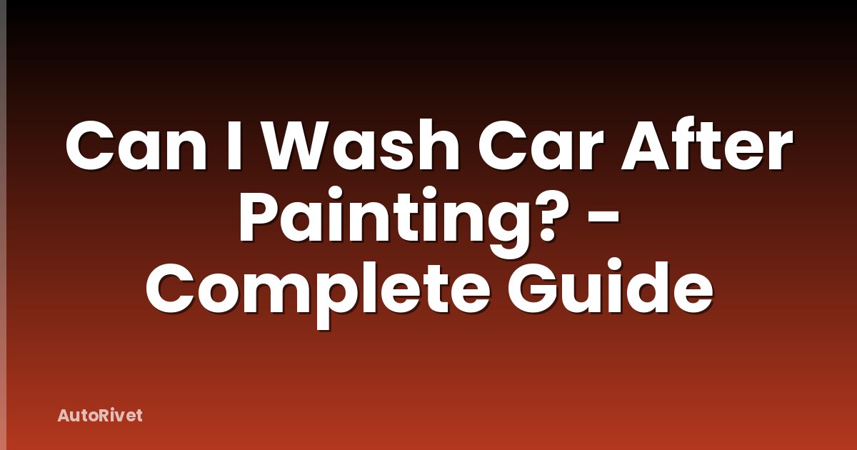 Can I Wash Car After Painting? - Complete Guide