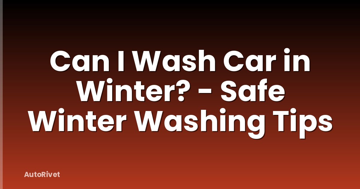 Can I Wash Car in Winter? - Safe Winter Washing Tips