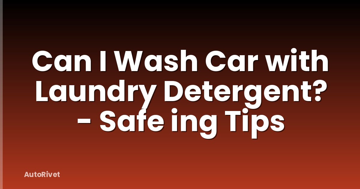 Can I Wash Car with Laundry Detergent? - Safe ing Tips