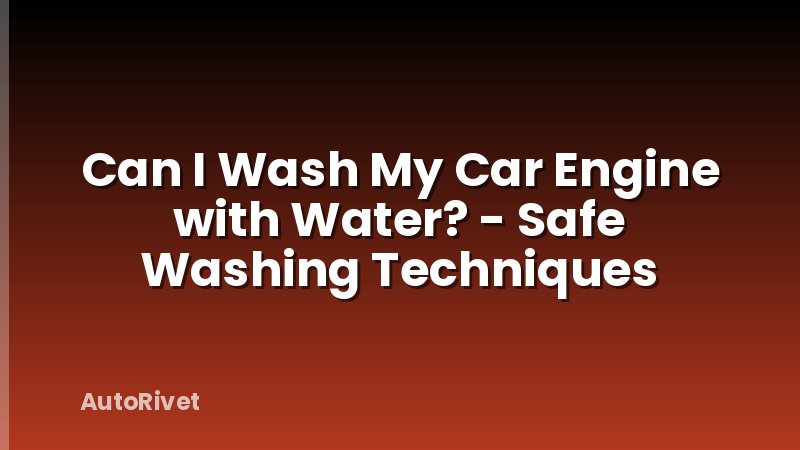 Can I Wash My Car Engine with Water? - Safe Washing Techniques