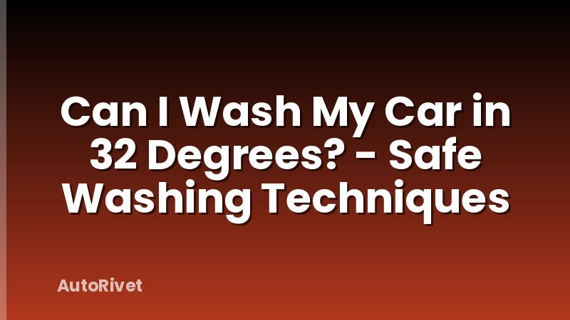 Can I Wash My Car in 32 Degrees? - Safe Washing Techniques