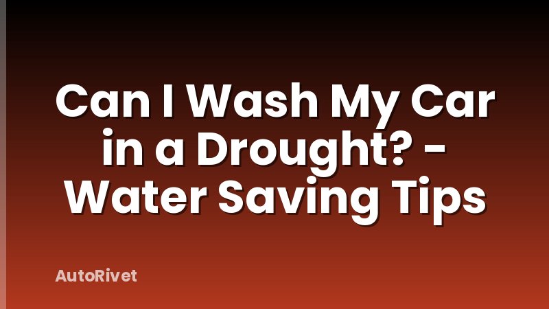 Can I Wash My Car in a Drought? - Water Saving Tips