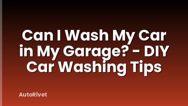 Can I Wash My Car in My Garage? - DIY Car Washing Tips