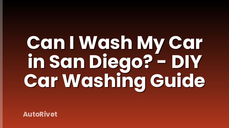 Can I Wash My Car in San Diego? - DIY Car Washing Guide